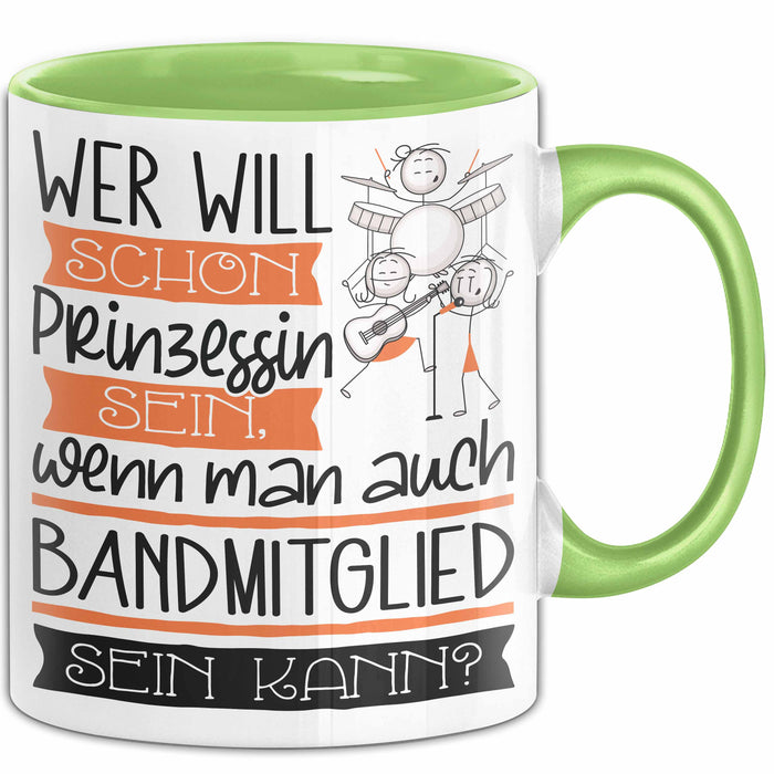 Bandmitglied Tasse Geschenk Spruch Wer Will Schon Prinzessin Sein Wenn Man Auch Bandmitglied Sein Kann Grün Trendation