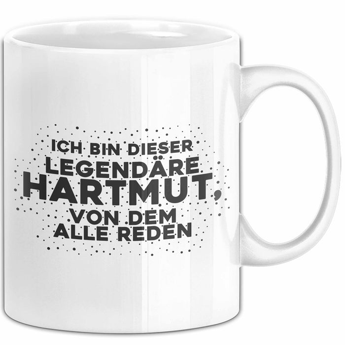 Hartmut Tasse Ich Bin Dieser Legendaere Hartmut, Von Dem Alle Reden