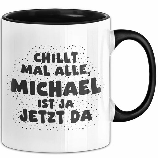 Michael Tasse Chillt Mal Alle, Michael Ist Ja Jetzt Da Geschenk Schwarz Trendation