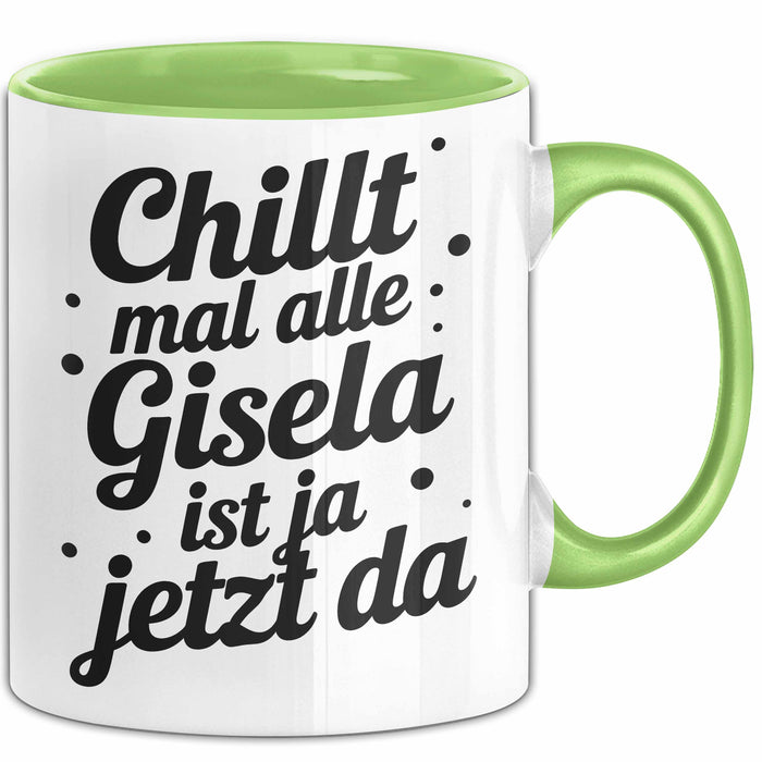 Gisela Tasse Geschenk Chillt Mal Alle Gisela Ist Ja Jetzt Da Geschenkidee Becher mit Name Grün Trendation