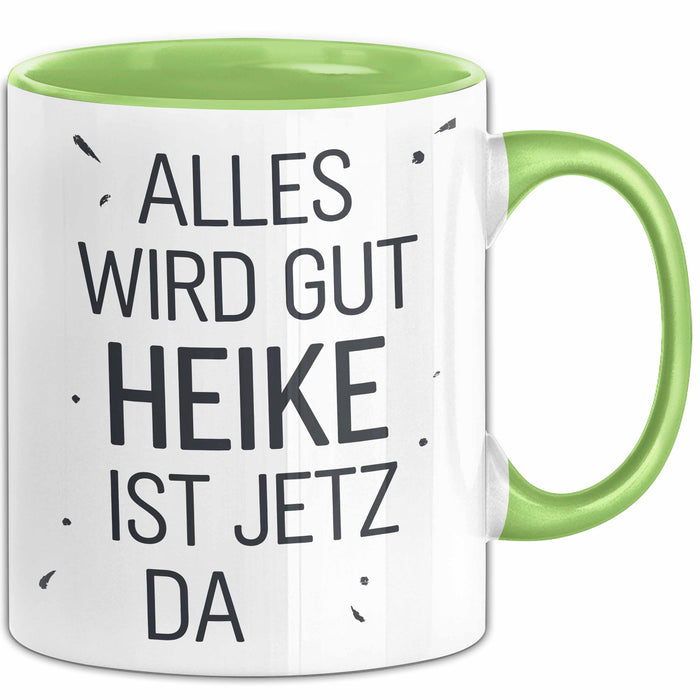 Heike Tasse Geschenk Alles Ist Gut Heike Ist Jetz Da Geschenkidee Becher mit Name Grün Trendation