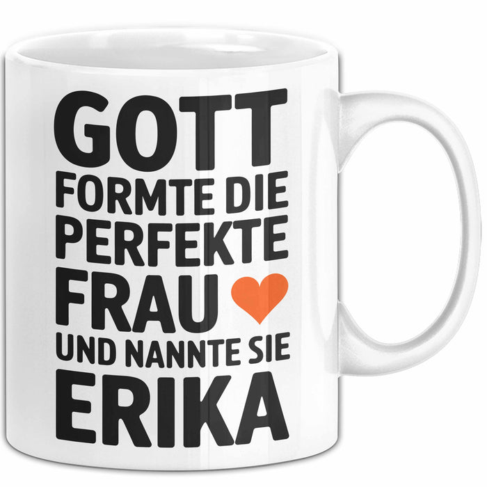 Erika Tasse Geschenk Gott Formte Die Perfekte Frau Erika Geschenkidee Weiß Trendation