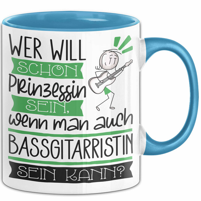 Bassgitarristin Tasse Geschenk Spruch Wer Will Schon Prinzessin Sein Wenn Man Auch Bassgitarristin Sein Kann Blau Trendation