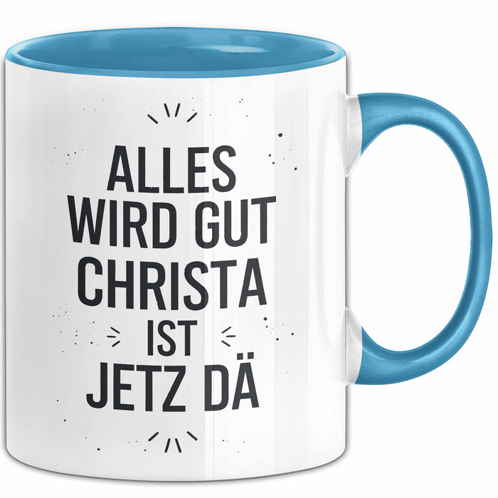 Christa Tasse Geschenk Alles Ist Gut Christa Ist Jetz Da Geschenkidee Becher mit Name Blau Trendation