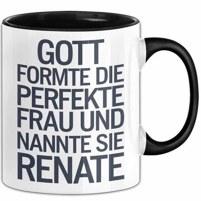 Renate Tasse Geschenk Gott Formte Die Perfekte Frau Renate Geschenkidee Schwarz Trendation