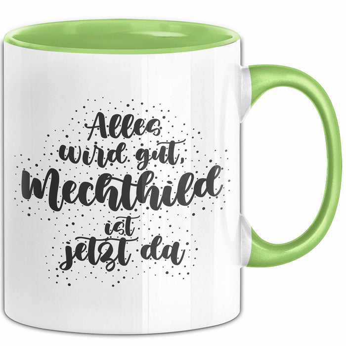 Mechthild Tasse Alles Wird Gut, Mechthild Ist Jetzt Da Geschenk