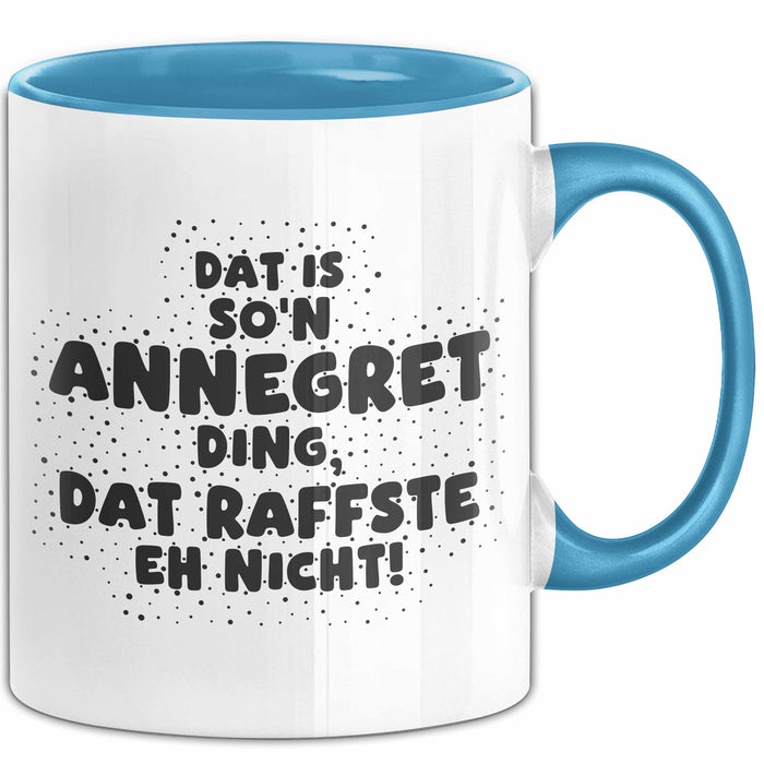 Annegret Tasse Dat Is So'n Annegret Ding, Dat Raffste Eh Nicht Geschenk