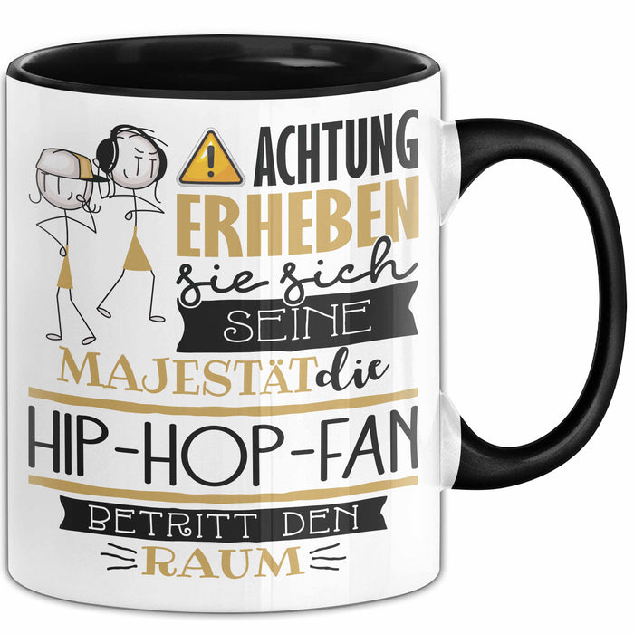 Hip-Hop-Fan Tasse Geschenk Lustiger Spruch Bitte Erheben Sie Sich Seine Majestät Die Hip-Hop-Fan Betritt Den Raum Schwarz Trendation