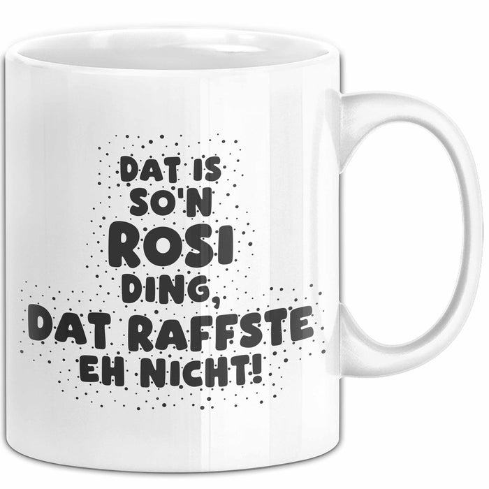 Rosi Tasse Dat Is So'n Rosi Ding, Dat Raffste Eh Nicht Geschenk