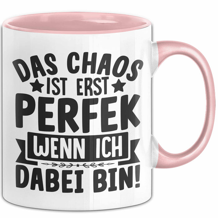 Humor Tasse Kollegen Das Chaos Ist Erst Perfekt Wenn Ich Dabei Bin Geschenkidee Kaffee-Becher Rosa Trendation