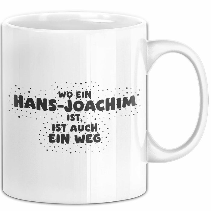 Hans-Joachim Tasse Wo Ein Hans-Joachim Ist, Ist Auch Ein Weg Geschenk