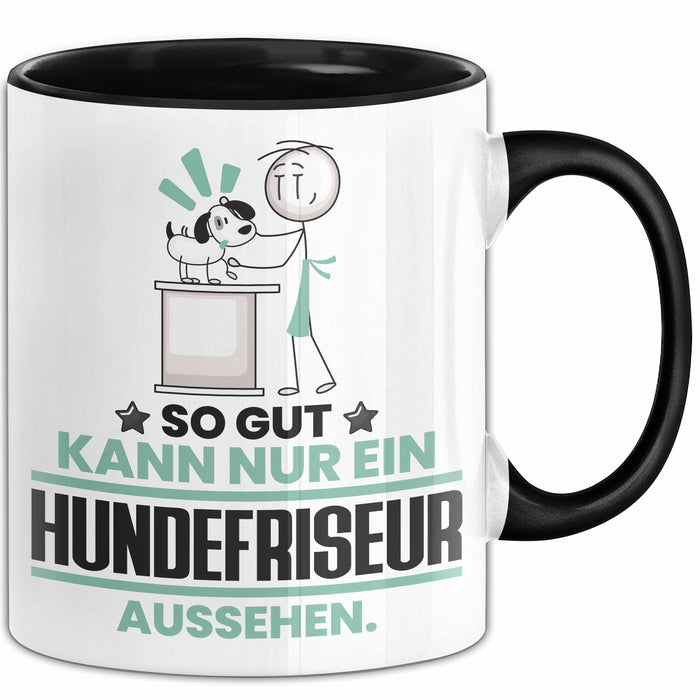 Hundefriseur Geschenk Tasse So Gut Kann Nur Ein Hundefriseur Aussehen Geschenkidee Kaffee-Becher Schwarz Trendation