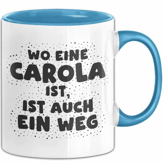 Carola Tasse Wo Eine Carola Ist, Ist Auch Ein Weg Geschenk