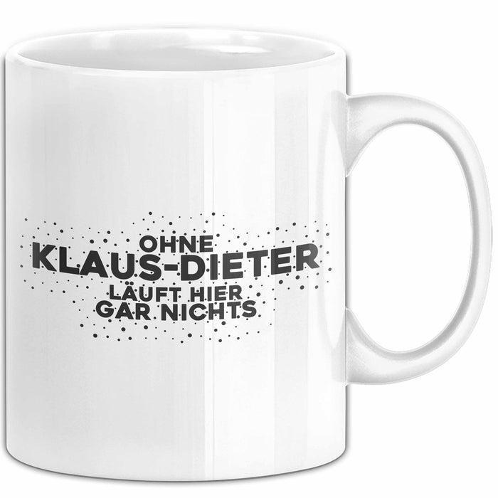 Klaus-Dieter Tasse Ohne Klaus-Dieter Laeuft Hier Gar Nichts Geschenk