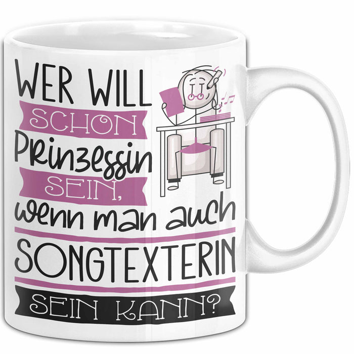 Songtexterin Tasse Geschenk Spruch Wer Will Schon Prinzessin Sein Wenn Man Auch Songtexterin Sein Kann Weiß Trendation