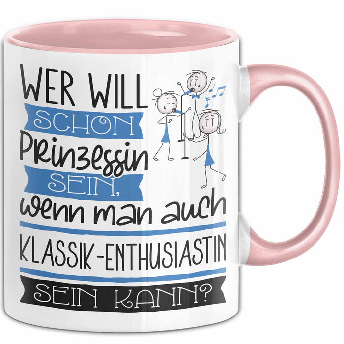 Klassik-Enthusiastin Tasse Geschenk Spruch Wer Will Schon Prinzessin Sein Wenn Man Auch Klassik-Enthusiastin Sein Kann Rosa Trendation