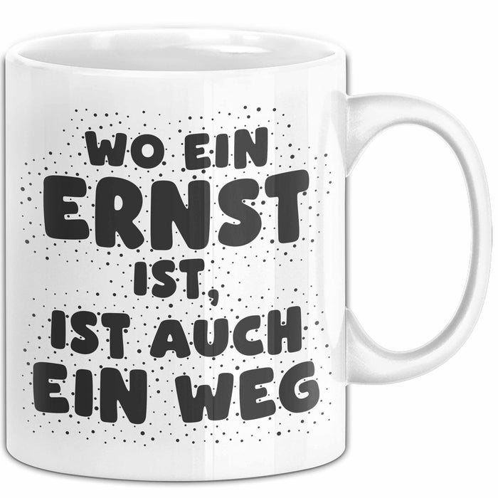 Ernst Tasse Wo Ein Ernst Ist, Ist Auch Ein Weg Geschenk