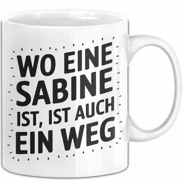 Sabine Tasse Geschenk Wo Eine Sabine Ist Ist Auch Ein Weg Geschenkidee Becher mit Name Weiß Trendation
