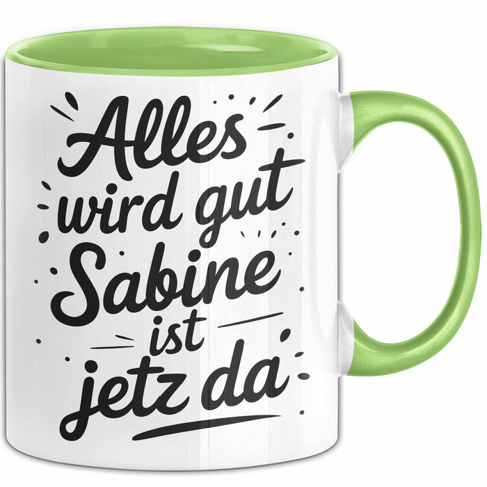 Sabine Tasse Geschenk Alles Ist Gut Sabine Ist Jetz Da Geschenkidee Becher mit Name Grün Trendation