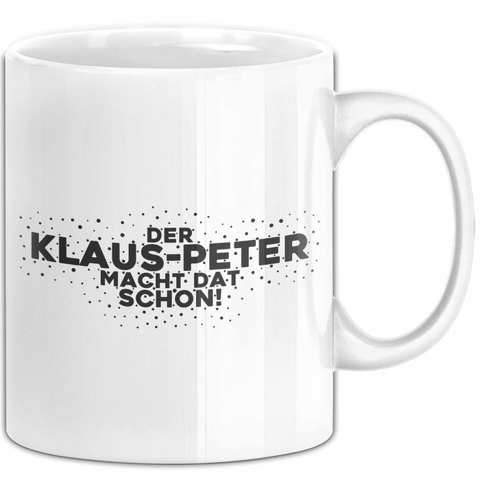 Klaus-Peter Tasse Der Klaus-Peter Macht Dat Schon Geschenk
