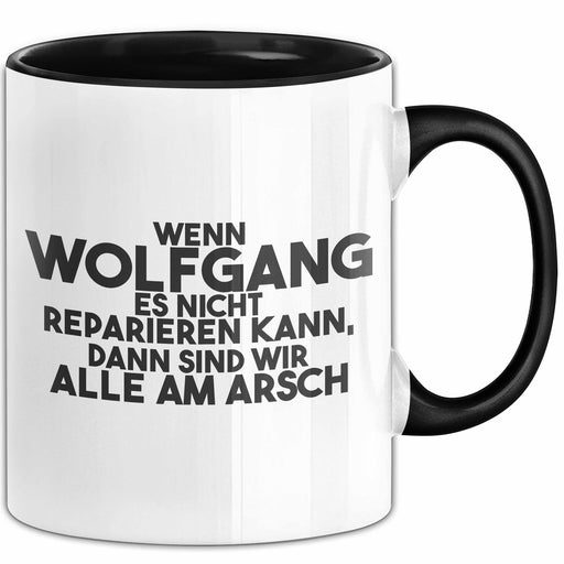Wolfgang Tasse Wenn Wolfgang Nicht Repariert, Sind Wir Am Arsch Geschenk Schwarz Trendation
