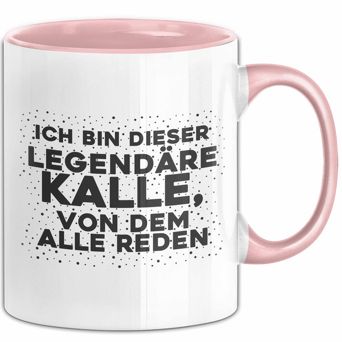 Kalle Tasse Ich Bin Dieser Legendaere Kalle, Von Dem Alle Reden Geschenk