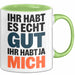 Sarkasmus Sarkastisch Tasse Geschenk Lustige Geschenkidee Spruch Ihr Habt Es Echt Gut Ihr Habt Ja Mich Grün Trendation