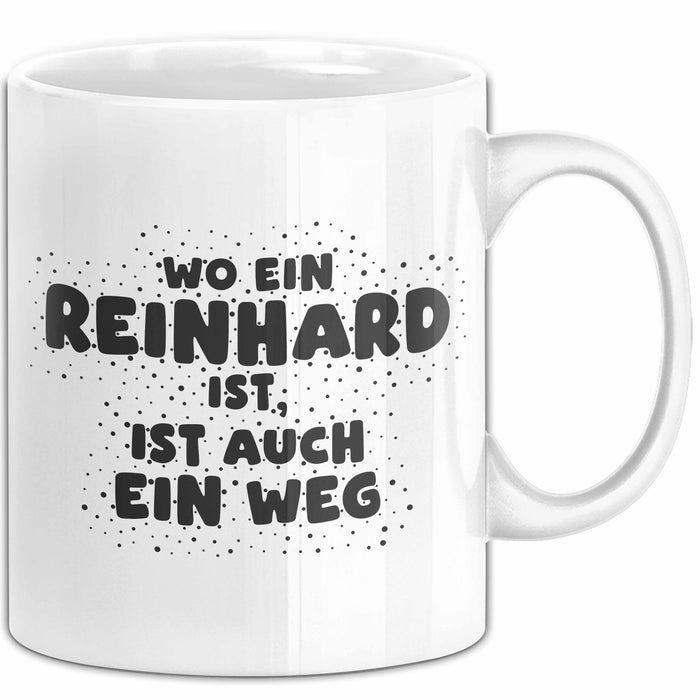 Reinhard Tasse Wo Ein Reinhard Ist, Ist Auch Ein Weg Geschenk