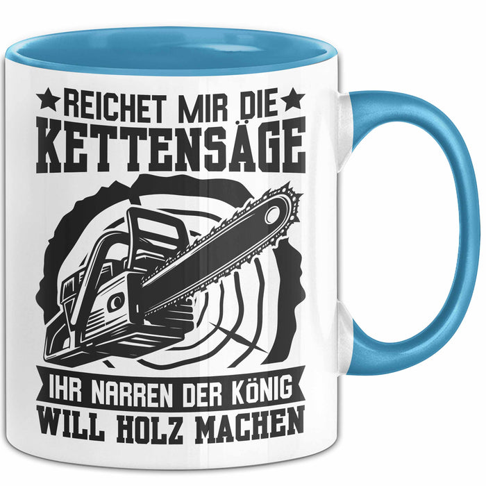 Waldarbeiter Tasse Geschenk Kettensäge Holz Reichet Mir Die Kettensäge Blau Trendation