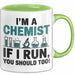 Chemiker Chemielehrer Tasse Geschenk Lustige Geschenkidee Spruch Ich Bin Chemiker Wenn Ich Renne Solltest Du Es Auch Tun Grün Trendation