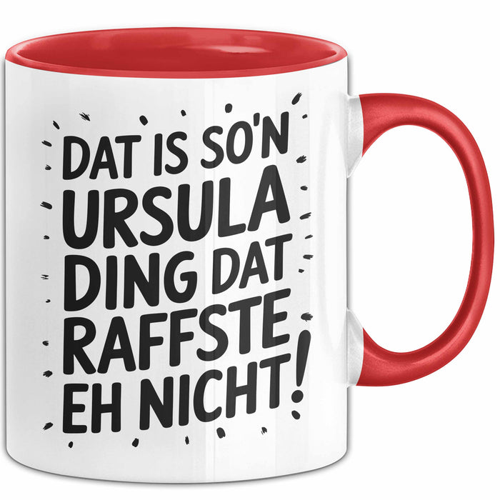 Ursula Tasse Geschenk Dat Is So'n Ursula Ding Dat Raffste Eh Nicht Geschenkidee Becher mit Name Rot Trendation