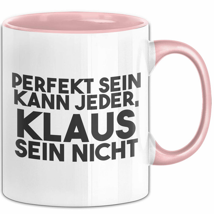 Klaus Tasse Perfekt Sein Kann Jeder, Klaus Sein Nicht Geschenk