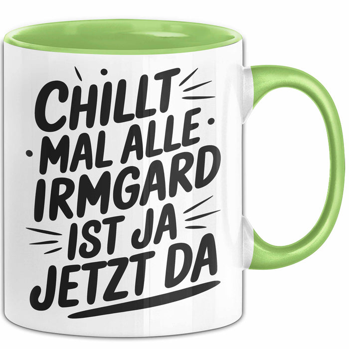 Irmgard Tasse Geschenk Chillt Mal Alle Irmgard Ist Ja Jetzt Da Geschenkidee Becher mit Name Grün Trendation