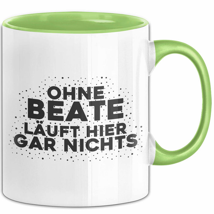 Beate Tasse Ohne Beate Laeuft Hier Gar Nichts Geschenk Grün Trendation