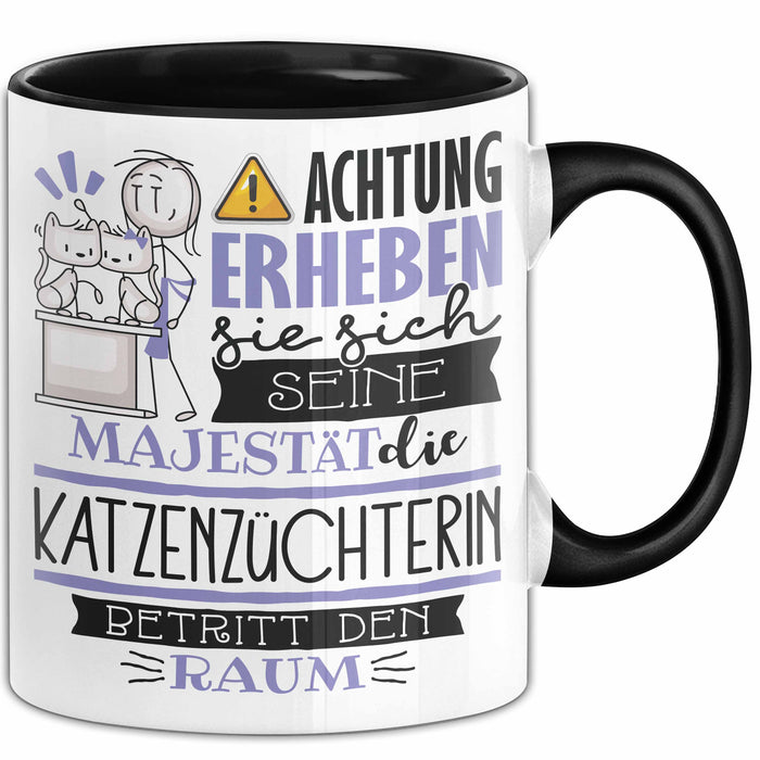 Katzenzüchterin Tasse Geschenk Lustiger Spruch Bitte Erheben Sie Sich Seine Majestät Die Katzenzüchterin Betritt Den Raum Schwarz Trendation