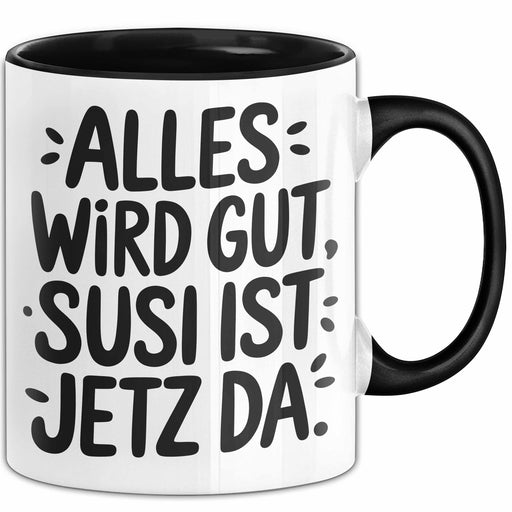 Susi Tasse Geschenk Alles Ist Gut Susi Ist Jetz Da Geschenkidee Becher mit Name Schwarz Trendation