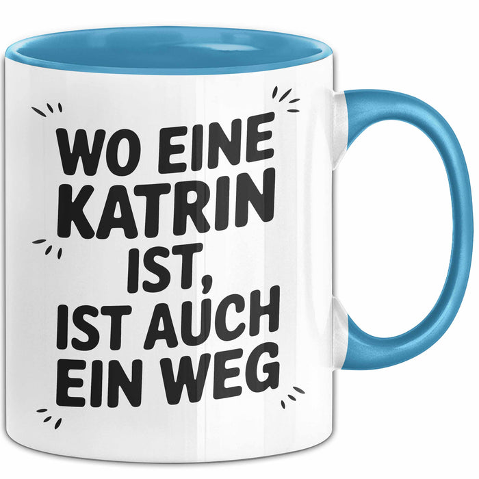 Katrin Tasse Geschenk Wo Eine Katrin Ist Ist Auch Ein Weg Geschenkidee Becher mit Name Blau Trendation