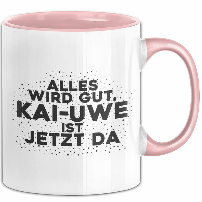 Kai-Uwe Tasse Alles Wird Gut, Kai-Uwe Ist Jetzt Da Geschenk