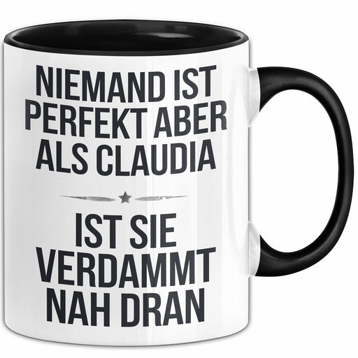 Claudia Tasse Geschenk Niemand Ist Perfekt Claudia Verdammt Nah Dran Geschenkidee Schwarz Trendation
