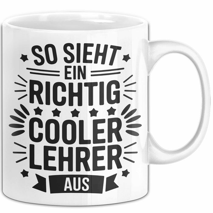 Lehrer Unterricht Wertschätzung Tasse Geschenk Lustige Geschenkidee Spruch So Sieht Ein Richtig Cooler Lehrer Aus Weiß Trendation