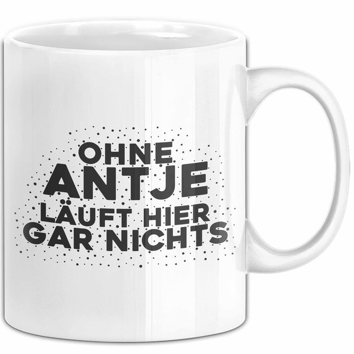 Antje Tasse Ohne Antje Laeuft Hier Gar Nichts Geschenk