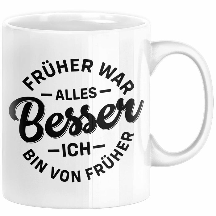 Lustiger Spruch Geschenk Tasse Früher War Alles Besser Ich Bin Von Früher Geschenkidee Männer Kollegen Weiß Trendation