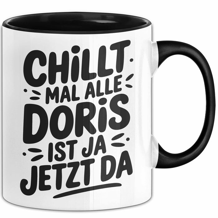 Doris Tasse Geschenk Chillt Mal Alle Doris Ist Ja Jetzt Da Geschenkidee Becher mit Name Schwarz Trendation