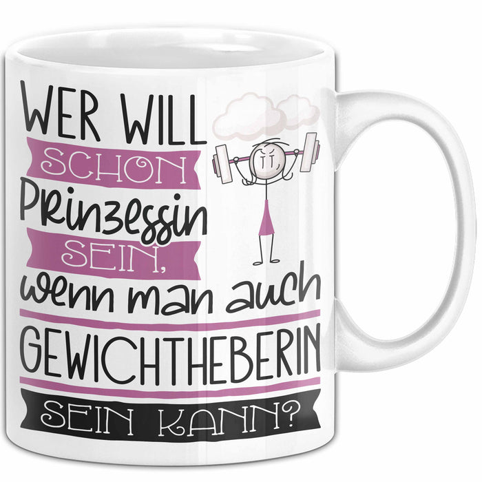 Gewichtheberin Tasse Geschenk Spruch Wer Will Schon Prinzessin Sein Wenn Man Auch Gewichtheberin Sein Kann Weiß Trendation