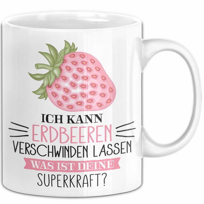 Erdbeeren-Liebhaber Tasse Geschenk Ich Kann Erdbeeren Verschwinden Lassen Was Ist Deine Superkraft Becher Geschenkidee Erdbeeren Kaffee-Becher Weiß Trendation