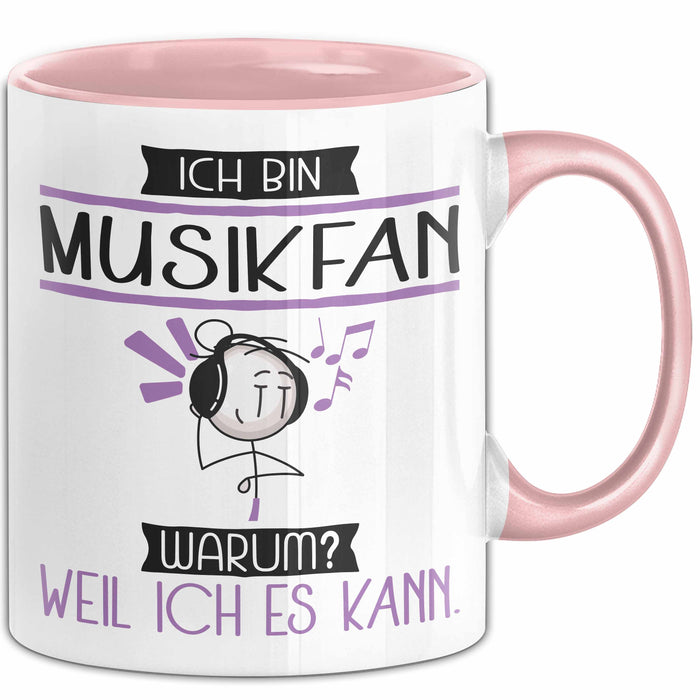 Musikfan Tasse Geschenk Ich Bin Musikfan Warum Weil Ich Es Kann Geschenkidee Geburtstag Rosa Trendation