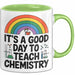 Chemiker Chemielehrer Tasse Geschenk Lustige Geschenkidee Spruch Es Ist Ein Guter Tag Um Chemie Zu Unterrichten Grün Trendation