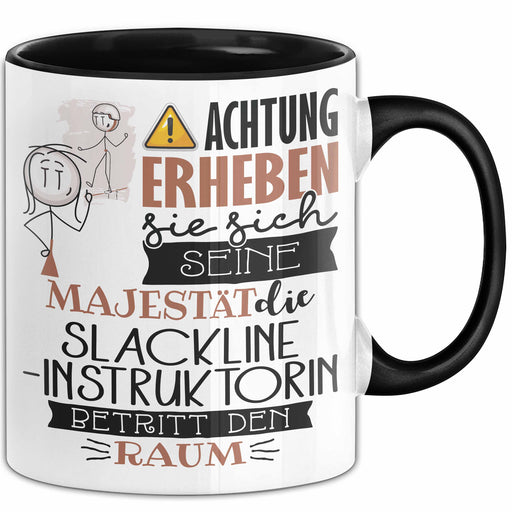 Slackline-Instruktorin Tasse Geschenk Lustiger Spruch Bitte Erheben Sie Sich Seine Majestät Die Slackline-Instruktorin Betritt Den Raum Schwarz Trendation