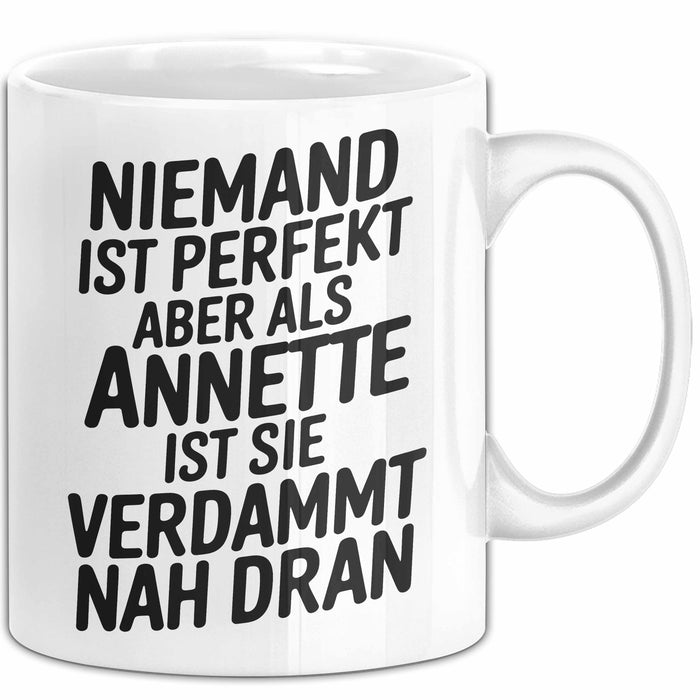 Annette Tasse Geschenk Niemand Ist Perfekt Annette Verdammt Nah Dran Geschenkidee Weiß Trendation