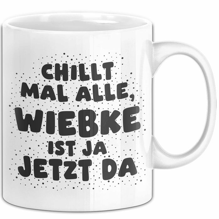 Wiebke Tasse Chillt Mal Alle, Wiebke Ist Ja Jetzt Da Geschenk